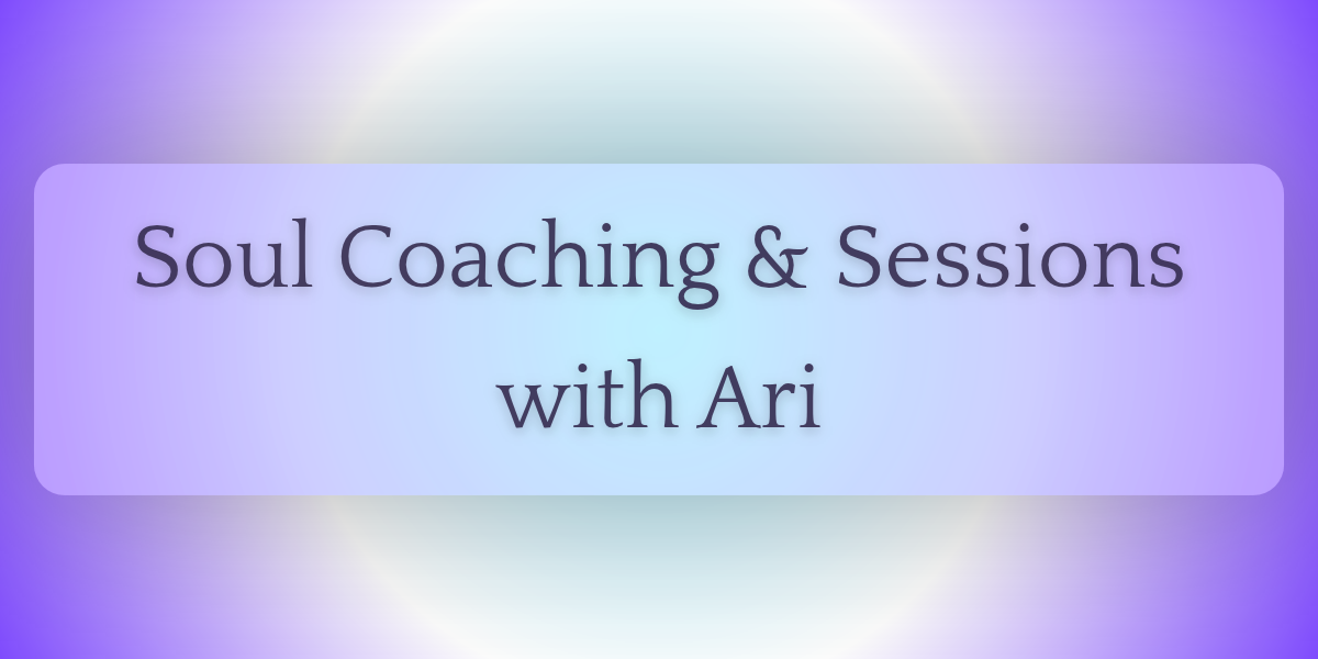Soul Coaching and Sessions with Ari